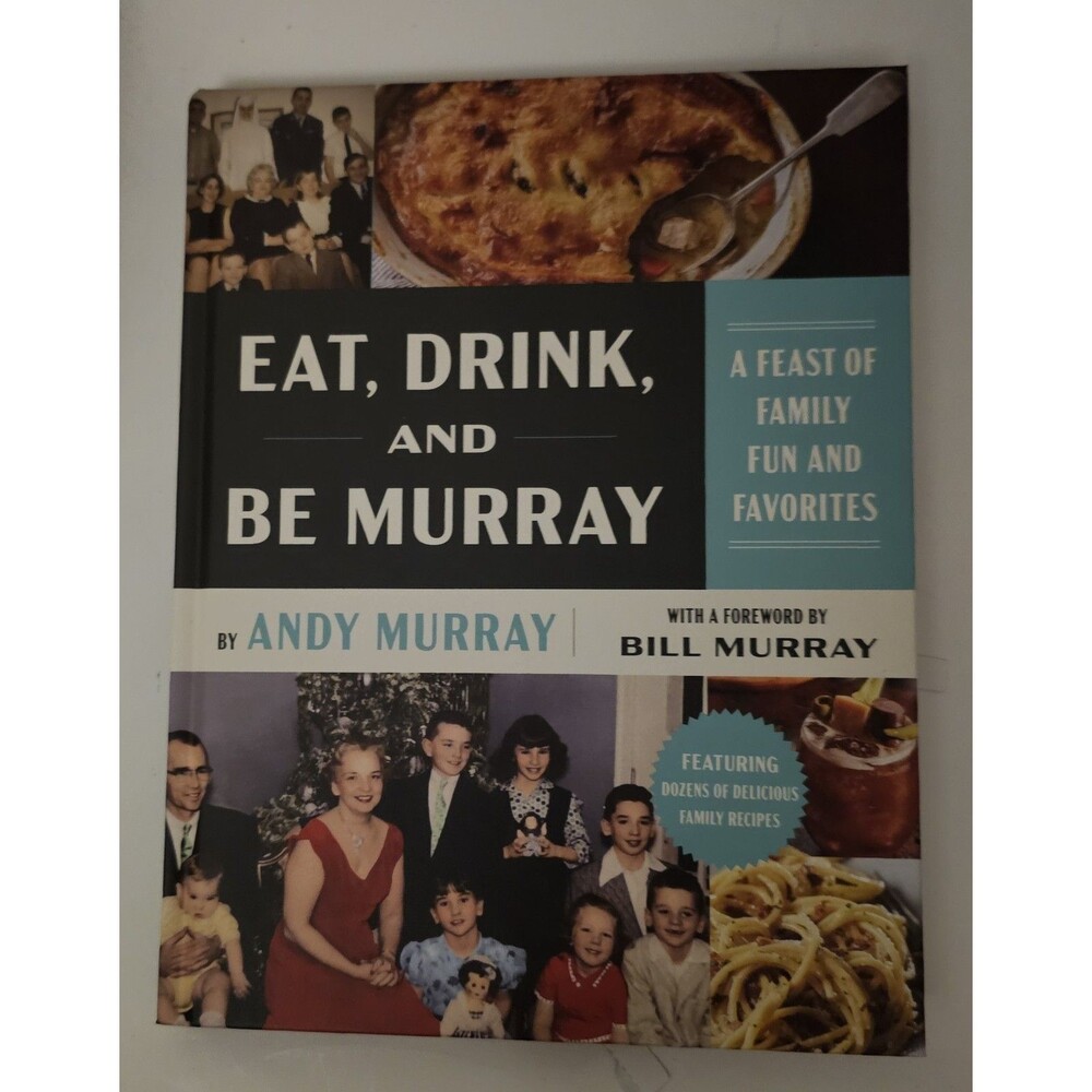 Eat, Drink, And Be Murray: A Feast Of Family Fun And Favorites By Andy Murry
